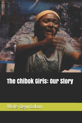 The Chibok Girls: Our Story by Oguntokun, Wole