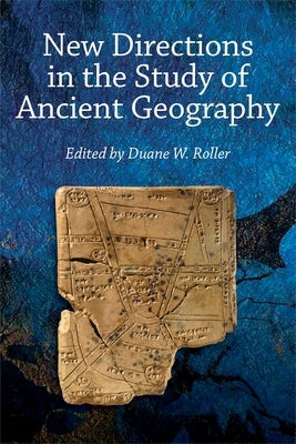 New Directions in the Study of Ancient Geography by Roller, Duane W.