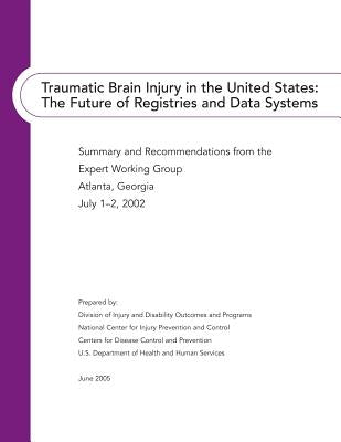 Traumatic Brain Injury in the United States: The Future of Registries and Data Systems by And Disease Control, National Center for