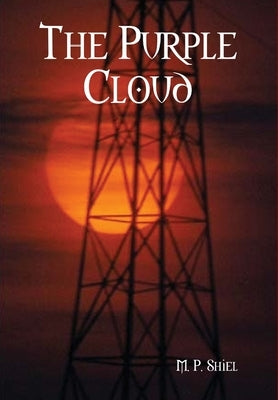 The Purple Cloud by Shiel, M. P.