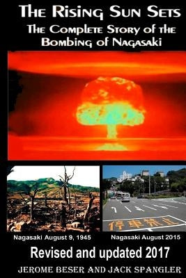 The Rising Sun Sets: The Complete Story of the Bombing of Nagasaki by Spangler, Jack