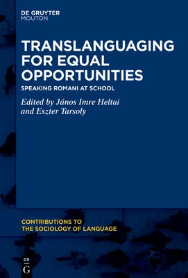 Translanguaging for Equal Opportunities: Speaking Romani at School by Heltai, János Imre