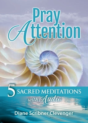 Pray Attention: 5 Sacred Meditations with Audio by Scribner Clevenger, Diane