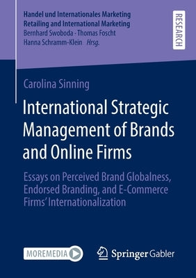 International Strategic Management of Brands and Online Firms: Essays on Perceived Brand Globalness, Endorsed Branding, and E-Commerce Firms' Internat by Sinning, Carolina