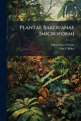 Plantae Bakerianae [microform] by Greene, Edward Lee