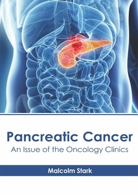 Pancreatic Cancer: An Issue of the Oncology Clinics by Stark, Malcolm