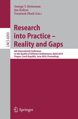 Research Into Practice - Reality and Gaps: 6th International Conference on the Quality of Software Architectures, Qosa 2010, Prague, Czech Republic, J by Heineman, George