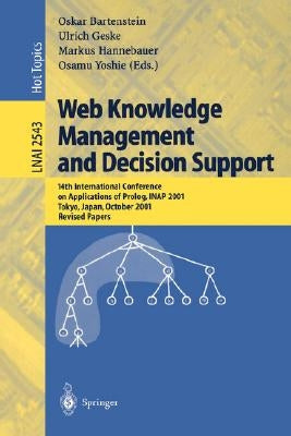 Web Knowledge Management and Decision Support: 14th International Conference on Applications of Prolog, Inap 2001, Tokyo, Japan, October 20-22, 2001, by Bartenstein, Oskar