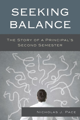Seeking Balance: The Story of a Principal's Second Semester by Pace, Nicholas J.