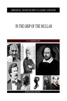 In The Grip of the Mullah by Brereton, F. S.