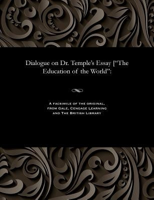 Dialogue on Dr. Temple's Essay [the Education of the World by Darby, John Nelson
