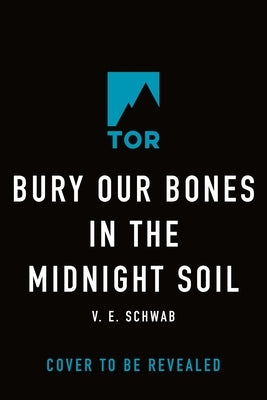 Bury Our Bones in the Midnight Soil by Schwab, V. E.
