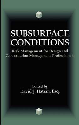 Subsurface Conditions: Risk Management for Design and Construction Management Professionals by Hatem, David J.