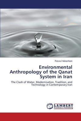 Environmental Anthropology of the Qanat System in Iran by Habashiani Rasoul
