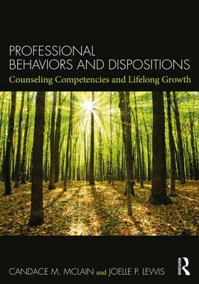 Professional Behaviors and Dispositions: Counseling Competencies and Lifelong Growth by McLain, Candace M.