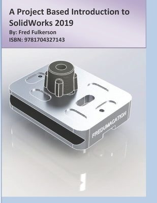 A Project Based Introduction to SolidWorks 2019 by Fulkerson, Fred