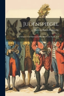 Judenspiegel: Ein Schand- Und Sittengemälde Alter Und Neuer Zeit by Hundt-Radowsky, Hartwig
