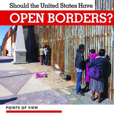 Should the United States Have Open Borders? by Holt, Amy