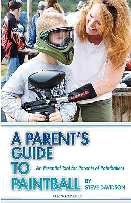 A Parent's Guide to Paintball by Davidson, Steve
