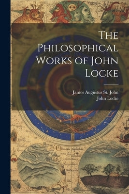 The Philosophical Works of John Locke by Locke, John