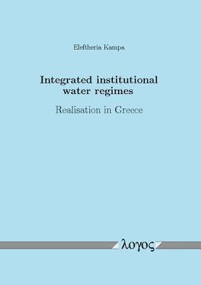 Integrated Institutional Water Regimes: Realisation in Greece by Kampa, Eleftheria