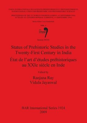 Status of Prehistoric Studies in the Twenty-First Century in India / État de l'art d'études préhistoriques au XXIe siècle en Inde: Volume 1, Session W by Ray, Ranjana