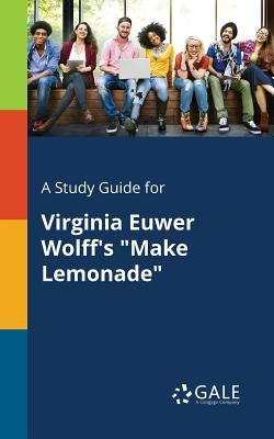 A Study Guide for Virginia Euwer Wolff's Make Lemonade by Gale, Cengage Learning