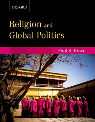 Religion and Global Politics by Rowe, Paul S.