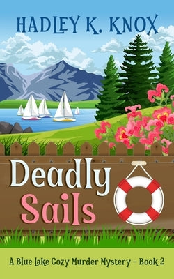 Deadly Sails: A Blue Lake Cozy Murder Mystery - Book 2 by Knox, Hadley K.