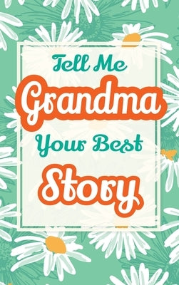 Tell Me, Grandma, Your Best Story: A Family Keepsake Gift to Share a Grandmother's Story and Memories by Parker, Casey