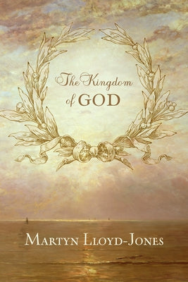 The Kingdom of God by Lloyd-Jones, Martyn