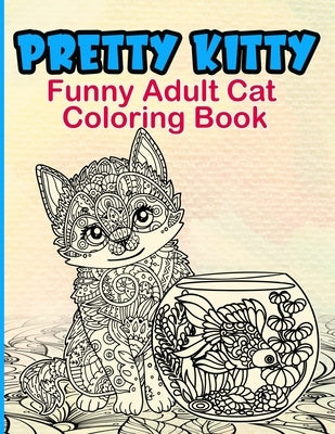 Pretty Kitty: Funny Adult Cat Coloring Book by Publishing, A. Aich
