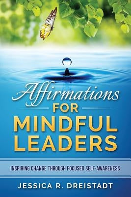 Affirmations for Mindful Leaders by Dreistadt, Jessica R.