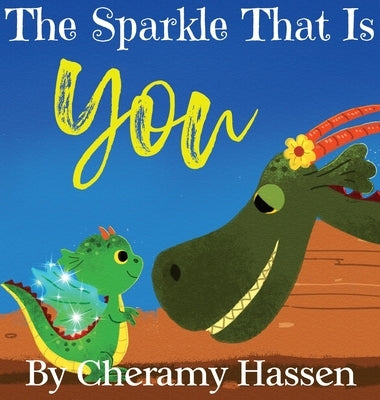 The Sparkle That Is You: A Children's Story of Embracing Uniqueness with Love by Hassen, Cheramy