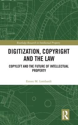 Digitization, Copyright and the Law: Copyleft and the Future of Intellectual Property by Lombardi, Ettore M.