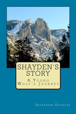 Shayden's Story: A Young Wolf's Journey by Espinoza, Alexandra