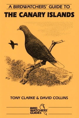 A Birdwatchers' Guide to the Canary Islands: Site Guide by Collins, David