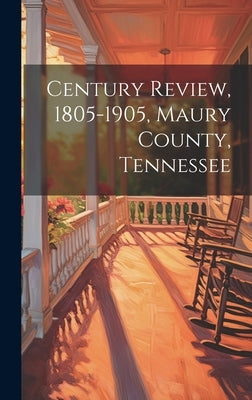 Century Review, 1805-1905, Maury County, Tennessee by Anonymous