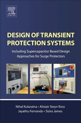 Design of Transient Protection Systems: Including Supercapacitor Based Design Approaches for Surge Protectors by Kularatna, Nihal