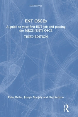 ENT OSCEs: A guide to your first ENT job and passing the MRCS (ENT) OSCE by Kullar, Peter