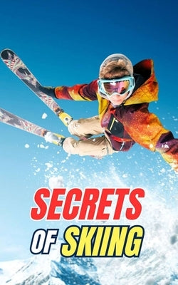 Secrets of Skiing: Myths, Feats, and Curiosities by Brothers, VC