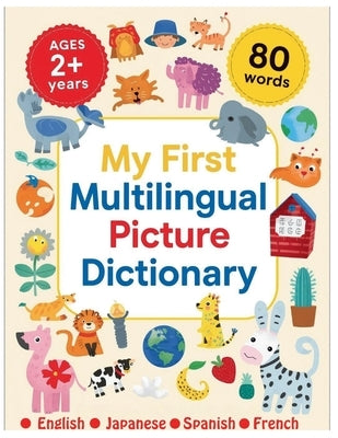 My First Multilingual Picture Dictionary - English / Japanese / Spanish / French: 80 Simple First Words in English, Spanish, Japanese & French Bright by Ali, Mehazabeen Imran