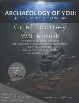 Archaeology of You: Grief Journey To The Primal Wound by Yoffe, Jeanette