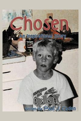 Chosen: An Inspirational Story by Caden, Paul J.