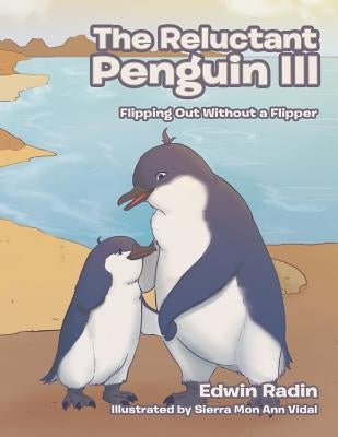 The Reluctant Penguin III: Flipping Out Without a Flipper by Radin, Edwin