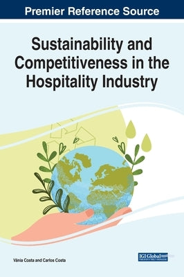 Sustainability and Competitiveness in the Hospitality Industry by Costa, Vânia