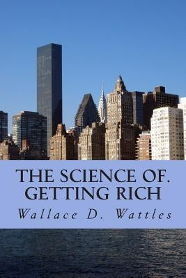 The science of. getting rich by Wattles, Wallace D.