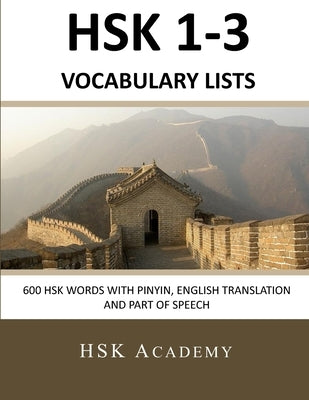 HSK 1-3 Vocabulary Lists: 600 HSK Words with Pinyin, English Translation and Part of Speech by Academy, Hsk