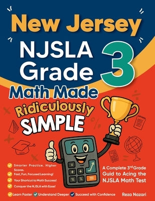 New Jersey NJSLA Grade 3 Math Made Ridiculously Simple: A Comprehensive 3rd Grade Guide to Acing NJSLA Math Test by Nazari, Reza