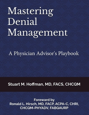 Mastering Denial Management: A Physician Advisor's Playbook by Hoffman, Stuart M.